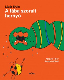 Lázár Ervin: A fába szorult hernyó (könyvborító)