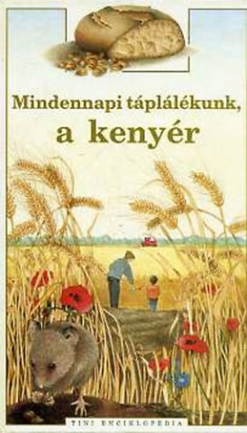 Mindennapi táplálékunk, a kenyér - könyvborító